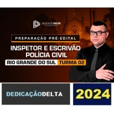 PREPARAÇÃO PRÉ-EDITAL INSPETOR E ESCRIVÃO DE POLÍCIA CIVIL DO RIO GRANDE DO SUL - Turma 02 (DEDICAÇÃO DELTA 2024) PC RS